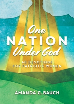 Hardcover One Nation Under God: 40 Devotions for Patriotic Women Book