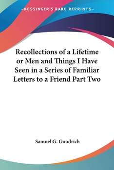 Paperback Recollections of a Lifetime or Men and Things I Have Seen in a Series of Familiar Letters to a Friend Part Two Book