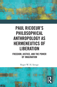 Paperback Paul Ricoeur's Philosophical Anthropology as Hermeneutics of Liberation: Freedom, Justice, and the Power of Imagination Book