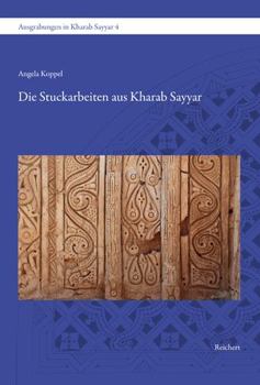 Hardcover Die Stuckarbeiten Aus Kharab Sayyar: Das Grosse Haus Und Die Moschee [German] Book