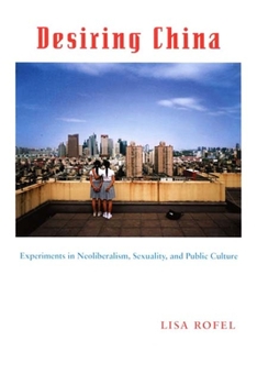 Paperback Desiring China: Experiments in Neoliberalism, Sexuality, and Public Culture Book