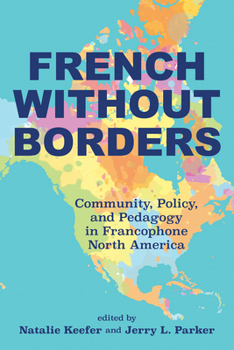 Paperback French Without Borders: Community, Policy, and Pedagogy in Francophone North America Book