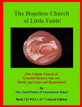 Paperback The Hopeless Church of Little Faith!: (The Unholy Church of Graceful Sinners, who are Mostly just Liars and Hypocrites!) Book