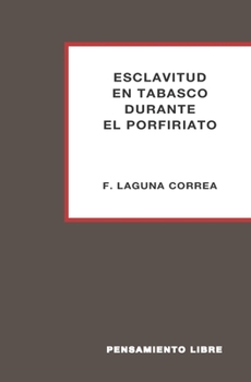 ESCLAVITUD EN TABASCO DURANTE EL PORFIRIATO (Spanish Edition)