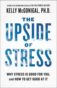 Hardcover The Upside of Stress: Why Stress Is Good for You, and How to Get Good at It Book