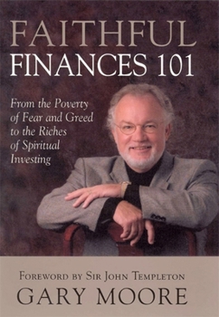 Paperback Faithful Finances 101: From the Poverty of Fear and Greed to the Riches of Spiritual Investing Book