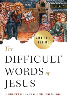 Paperback The Difficult Words of Jesus: A Beginner's Guide to His Most Perplexing Teachings Book