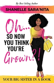 Paperback Oh... So Now You Think You're Grown?!: A Big Sister in a Book