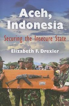 Aceh, Indonesia: Securing the Insecure State - Book  of the Ethnography of Political Violence