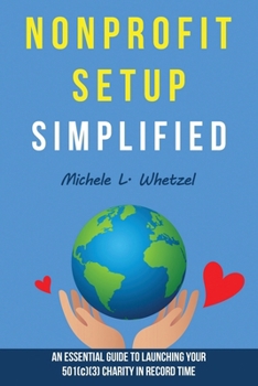 Paperback Nonprofit Setup Simplified: An Essential Guide to Launching Your 501(c)(3) Charity in Record Time Book