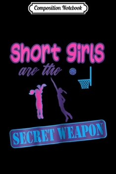 Composition Notebook: Fun Short Girls Secret Weapon Basketball Journal/Notebook Blank Lined Ruled 6x9 100 Pages