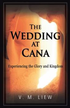 Paperback The Wedding at Cana: Experiencing the Glory and Kingdom Book
