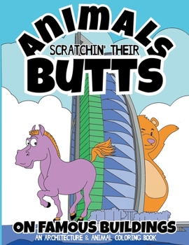 Paperback Animals Scratchin' Their Butts On Famous Buildings: An Animal & Architecture Coloring Book