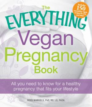Paperback The Everything Vegan Pregnancy Book: All You Need to Know for a Healthy Pregnancy That Fits Your Lifestyle Book