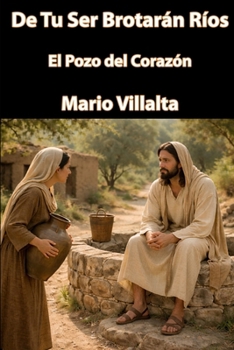 De tu Ser brotarán ríos: El Pozo del Corazón (Spanish Edition)