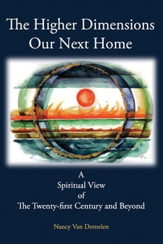 Paperback The Higher Dimensions Our Next Home: A Spiritual View of the Twenty-First Century and Beyond Book
