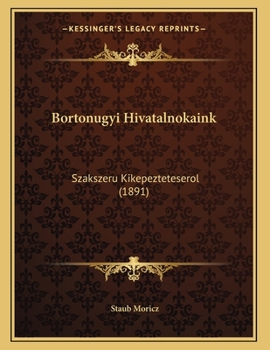 Paperback Bortonugyi Hivatalnokaink: Szakszeru Kikepezteteserol (1891) [Hungarian] Book