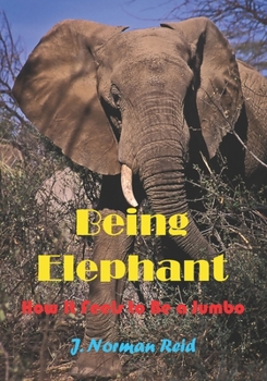 Paperback Being Elephant: How It Feels to be a Jumbo Book
