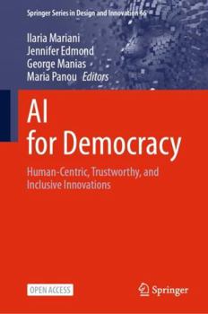 Hardcover AI for Democracy: Human-Centric, Trustworthy, and Inclusive Innovations (Springer Series in Design and Innovation, 66) Book