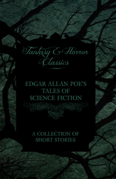 Paperback Edgar Allan Poe's Tales of Science Fiction - A Collection of Short Stories (Fantasy and Horror Classics) Book