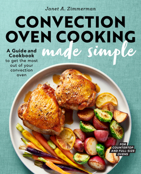 Paperback Convection Oven Cooking Made Simple: A Guide and Cookbook to Get the Most Out of Your Convection Oven Book