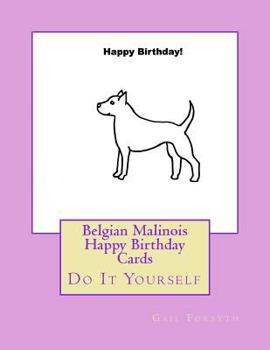 Paperback Belgian Malinois Happy Birthday Cards: Do It Yourself Book