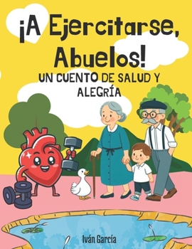 ¡A Ejercitarse, Abuelos!: Un cuento de salud y alegría (Spanish Edition)