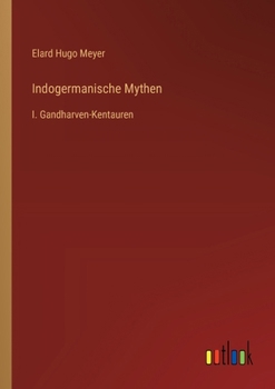 Paperback Indogermanische Mythen: I. Gandharven-Kentauren [German] Book