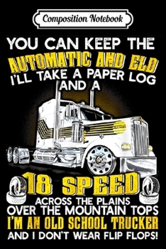 Composition Notebook: You Can Keep The Automatic And Eld Old School Trucker  Journal/Notebook Blank Lined Ruled 6x9 100 Pages