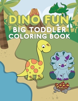 Dino Fun Toddler Coloring Book: Dinosaur Activity Color Workbook for Toddlers & Kids Ages 1-5 for Preschool featuring Letters Numbers Shapes and Colors