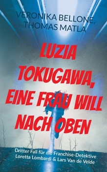 Luzia Tokugawa, eine Frau will nach oben: Dritter Fall für die Franchise-Detektive Loretta Lombardi & Lars Van de Velde