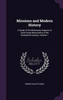 Hardcover Missions and Modern History: A Study of the Missionary Aspects of Some Great Movements of the Nineteenth Century, Volume 1 Book