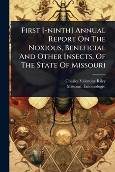 Paperback First [-ninth] Annual Report On The Noxious, Beneficial And Other Insects, Of The State Of Missouri Book