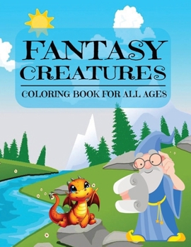 Paperback Fantasy Creatures: A Coloring Book for All Ages: Cute Magical Creatures with Patterned Frames Book