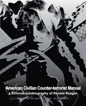 American Civilian Counter-Terrorist Manual: A Fictional Autobiography of Ronald Reagan