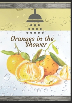 Paperback Oranges in the Shower: 7" x 10" convenient sized with a Orange in the shower artwork journal cover. Book