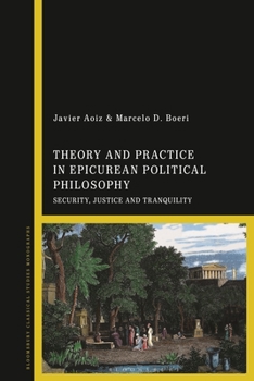 Paperback Theory and Practice in Epicurean Political Philosophy: Security, Justice and Tranquility Book