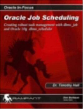 Paperback Oracle Job Scheduling: Creating Robust Task Management with DBMS_Job and Oracle 10g DBMS_Scheduler Book