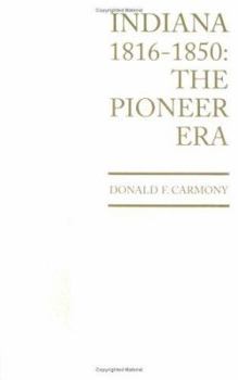 Indiana, 1816-1850: The Pioneer Era - Book #2 of the A History of Indiana