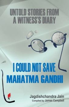 Paperback I Could Not Save Mahatma Gandhi: Untold Stories from a Witness's Diary Book