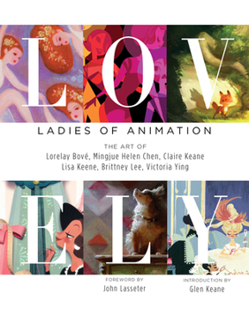 Hardcover Lovely: Ladies of Animation: The Art of Lorelay Bove, Brittney Lee, Claire Keane, Lisa Keene, Victoria Ying and Helen Chen Book