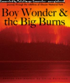 Hardcover Boy Wonder and the Big Burns, a photographer, his autistic son and their most fascinating journey through the wildfires of Glacier National Park Book