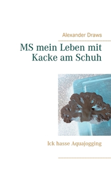 Paperback MS mein Leben mit Kacke am Schuh: Ick hasse Aquajogging [German] Book