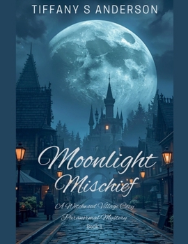 Moonlight Mischief (Witchwood Village Mysteries)