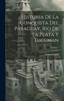 Hardcover Historia De La Conquista Del Paraguay, Rio De La Plata Y Tucuman; Volume 1 [Japanese] Book