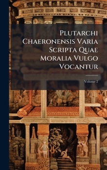 Hardcover Plutarchi Chaeronensis Varia Scripta Quae Moralia Vulgo Vocantur [Latin] Book