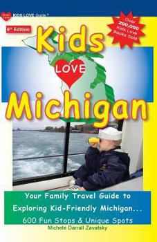 Paperback KIDS LOVE MICHIGAN, 6th Edition: Your Family Travel Guide to Exploring Kid-Friendly Michigan. 600 Fun Stops & Unique Spots Book