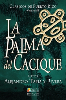 La palma del cacique: leyenda historica de Puerto Rico/The chief's palm: historical legend from Puerto Rico (Coleccion Clasicos De La Literatura Latinoamericana Carrascalejo De La Jara)