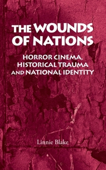 The Wounds of Nations: Horror Cinema, Historical Trauma and National Identity