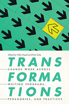 Paperback Transformations: Change Work across Writing Programs, Pedagogies, and Practices Book